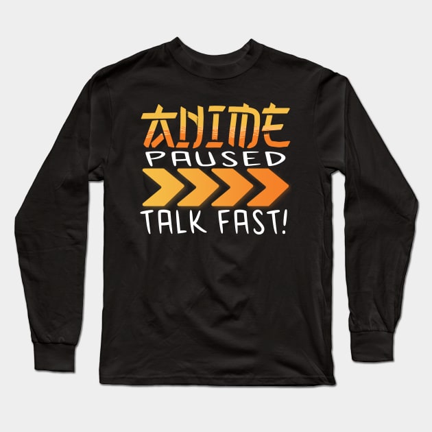 Anime Paused Talk Fast Long Sleeve T-Shirt by JayD World